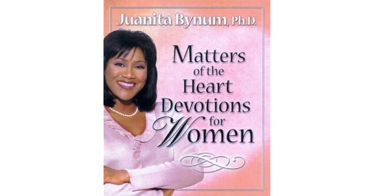 Matters of the Heart Devotions for Women by Juanita Bynum