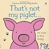 That's Not My Piglet by Fiona Watt That's Not My Piglet by Fiona Watt