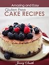 Gluten Free Cakes: 20 Delicious To Taste And Easy To Make Recipes Gluten Free Cakes: 20 Delicious To Taste And Easy To Make Recipes