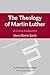The Theology of Martin Luther: A Critical Assessment