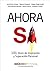 Ahora Sí : 101 dosis de inspiración y superación personal (Spanish Edition)