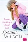 Secret Crush of a Chalet Girl by Lorraine   Wilson