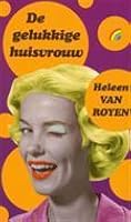 De Gelukkige Huisvrouw By Heleen Van Royen