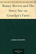 Bunny Brown and His Sister Sue on Grandpa's Farm
