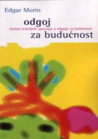 Odgoj za budućnost: sedam temeljnih spoznaja nužnih u odgoju za budućnost