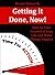 Getting it Done, Now!: How to Take Control of Your Life and Make Things Happen