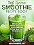 Superfood Green Smoothie Recipes: 26 Delicious Superfood Green Smoothie Recipes to Promote Weight Loss, Boost Energy and Supercharge Your Health