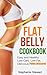 Flat Belly Cookbook: Easy and Healthy Low Carb, Low Fat, Delicious Paleo Desserts