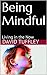 Being Mindful: Living in th...