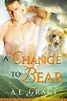 A Change to Bear by A.E. Grace