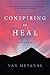 Conspiring to Heal : A Love Story