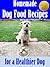 Homemade Dog Food Recipes for a Healthier Dog (Improved & Updated Dog Food Recipes) (Puppy and Dog Care Training at Home Book 3)