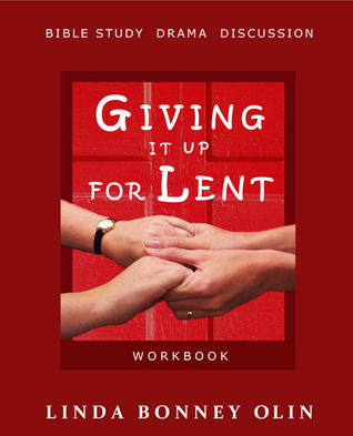 Giving It Up for Lent—Workbook: Bible Study, Drama, Discussion