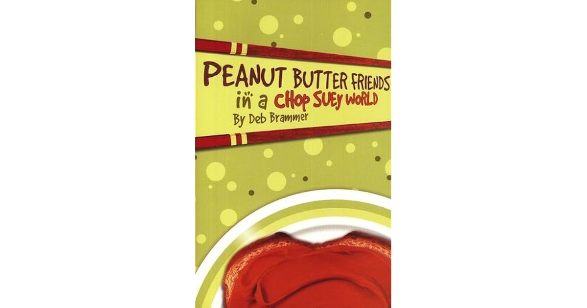 Peanut Butter Friends in a Chop Suey World by Deb Brammer