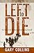 Left to Die by Gary  Collins