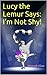 Lucy the Lemur Says: I’m No...