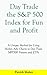 Day Trade the S&P 500 Index for Fun and Profit by Patrick Maher