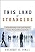 This Land of Strangers: The Relationship Crisis That Imperils Home, Work, Politics, and Faith
