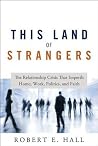 This Land of Strangers: The Relationship Crisis That Imperils Home, Work, Politics, and Faith Book cover for This Land of Strangers: The Relationship Crisis That Imperils Home, Work, Politics, and Faith
