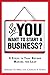 So, You Want to Start a Business?: 8 Steps to Take Before Making the Leap