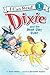 Dixie and the Best Day Ever (I Can Read Level 1)