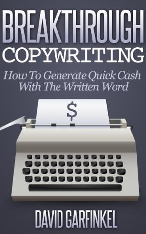 Breakthrough Copywriting: How To Generate Quick Cash With The Written Word (Kindle Edition)