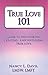 True Love 101: Guide to discovering, creating, and sustaining true love