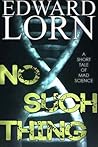 No Such Thing by Edward Lorn