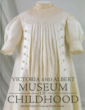 Victoria and Albert Museum of Childhood (Martha Pullen's Favorite Places Volume 3)