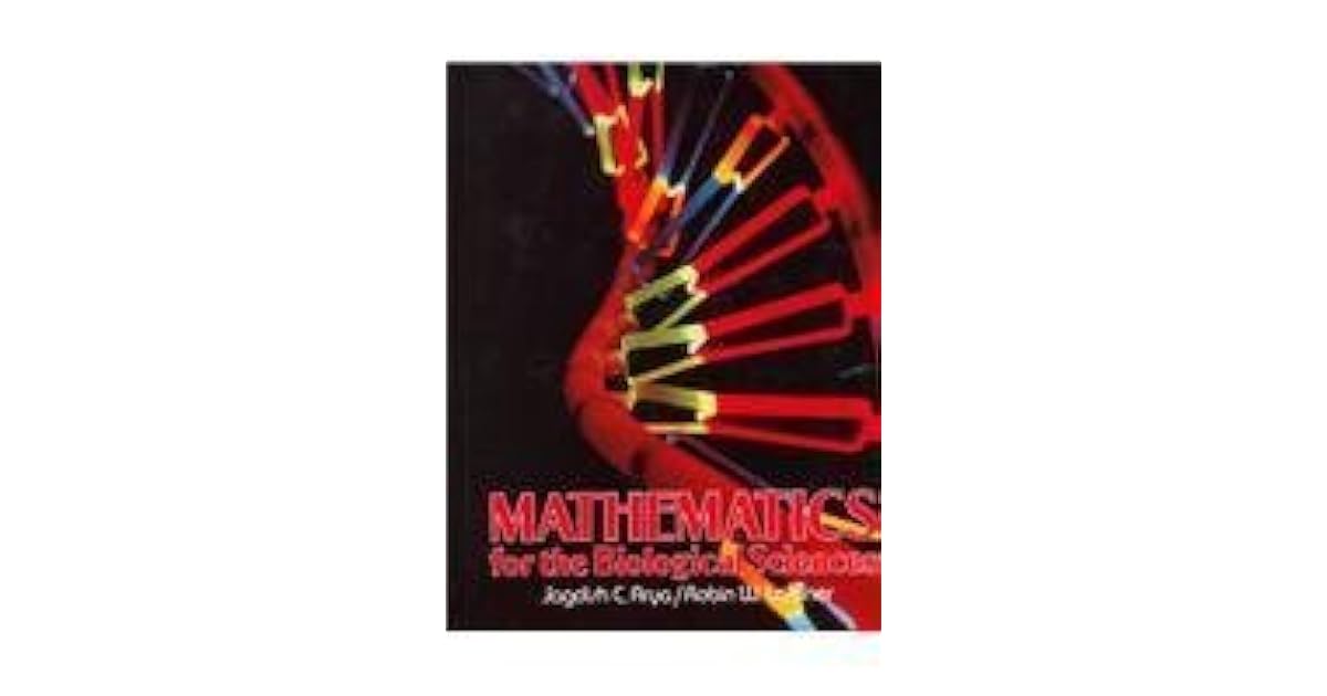 Mathematics for the Biological Sciences by Jagdish C. Arya