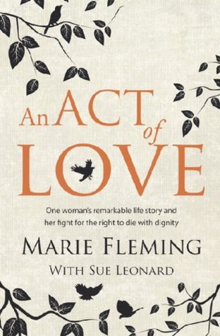 An Act of Love: One Woman's Remarkable Life Story and Her Fight for the Right to Die with Dignity (Kindle Edition)