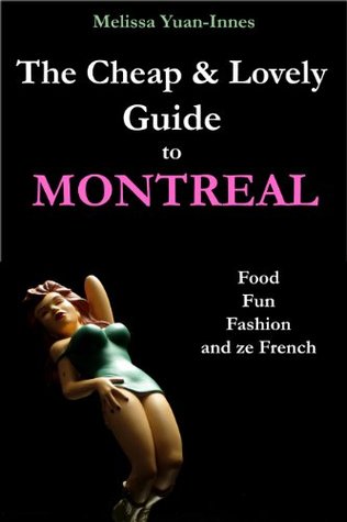 The Cheap and Lovely Guide to Montreal: Food, Fun, Fashion, and Ze French
