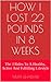 How I Lost 22 Pounds In 8 Weeks: The 3 Rules To A Healthy, Active And Fulfilling Lifestyle
