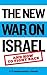 The New War on Israel: And ...