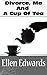 Divorce, Me and A Cup of Tea