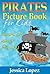Children's Book About Pirates: A Kids Picture Book About Pirates With Photos and Fun Facts