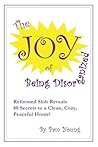 The Joy Of Being Disorganized by Pam Young