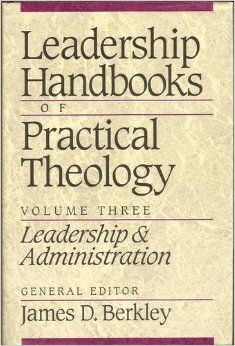 Leadership Handbooks of Practical Theology, Volume Three: Leadership and Administration (Leadership Handbooks of Practical Theology)