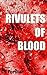 Rivulets of Blood