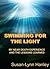 Swimming For The Light: My Near Death Experience and the Lessons Learned