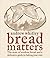 Bread Matters by Andrew Whitley Bread Matters by Andrew Whitley