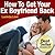 How to Get Your Ex-Boyfriend Back: Simple Steps for Second Chances (How To Get Your Ex Back...Fast! Book 1)