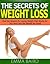 The Secrets of Weight Loss: Find the System for Losing Weight that Works for You and Lose the Weight for Good