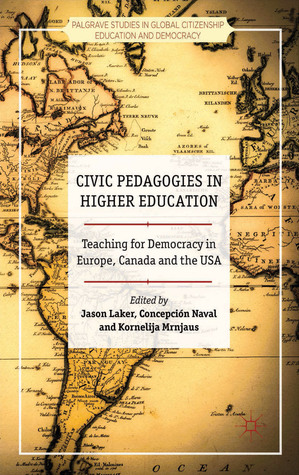 Civic Pedagogies in Higher Education: Teaching for Democracy in Europe, Canada and the USA (Palgrave Studies in Global Citizenship Education and Democracy)