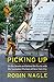Picking Up: On the Streets and Behind the Trucks with the Sanitation Workers of New York City