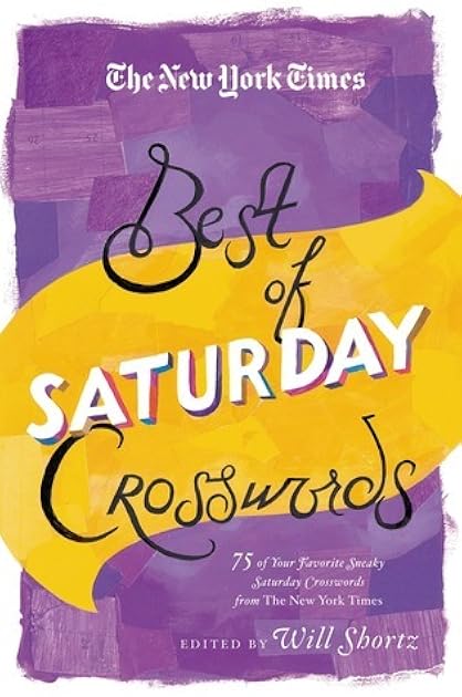 The New York Times Best of Saturday Crosswords: 75 of Your Favorite Sneaky Saturday Puzzles from The New York Times (The New York Times Crossword Puzzles)