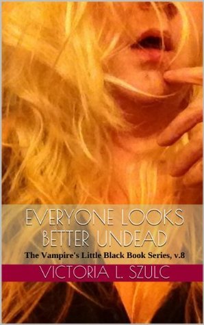 Everyone Looks Better Undead ( The Vampire's Little Black Book, #8)