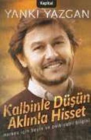 Kalbinle Düşün Aklınla Hisset
