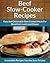 Beef Slow Cooker Recipes: Easy and Delectable Slow Cooked Meals For Breakfast, Lunch and Dinner (The Easy Recipe)