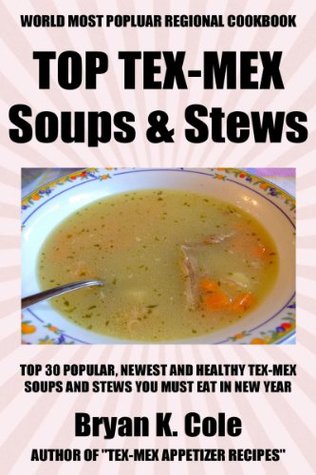 Top 30 Tex-Mex Soups And Stews Recipes You Must Try This New Year (Kindle Edition)